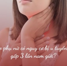 Vì sao phụ nữ có nguy cơ bị u tuyến giáp gấp 3 lần nam giới?